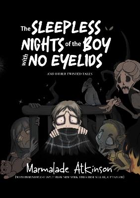 The Sleepless Nights Of The Boy With No Eyelids And Other Twisted Tales - Marmalade Atkinson,G. P. Taylor - cover