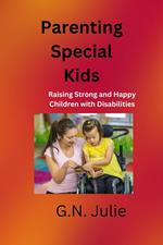 Parenting Special Kids: Raising Strong and Happy Children with Disabilities