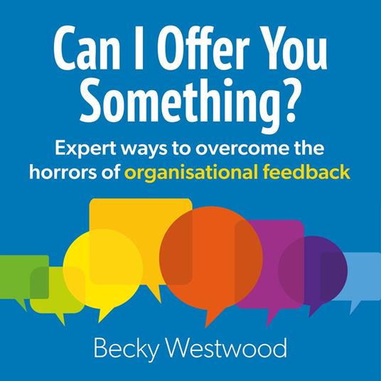 Can I Offer You Something - Expert ways to overcome the horrors of organisational feedback (Unabridged)