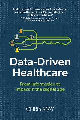 Data-Driven Healthcare: From information to impact in the digital age - Chris May - cover