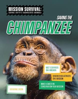 Saving the Chimpanzee: Meet Scientists on a Mission, Discover Kid Activists on a Mission, Make a Career in Conservation Your Mission - Katherine Eason - cover