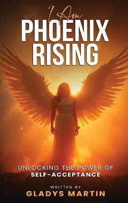 I AM Phoenix Rising - Gladys Martin - cover