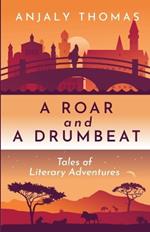A Roar and A Drumbeat: Tales of Literary Adventures