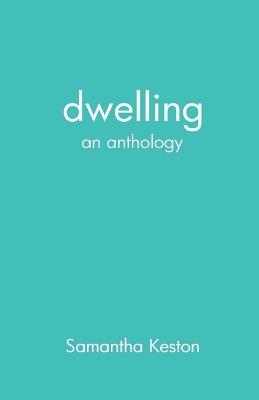 dwelling: an anthology - Samantha Keston - cover