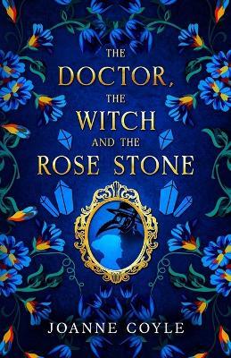 The Doctor, the Witch and the Rose Stone - Joanne Coyle - cover