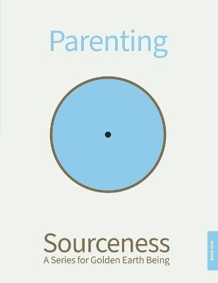 Parenting: Book One in Sourceness: A Series for Golden Earth Being - Sourceness Mission - cover