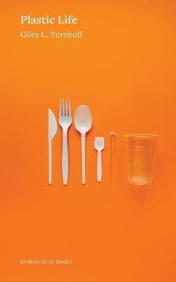 Plastic Life - Giles L Turnbull - cover