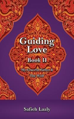 Guiding Love, Book II: My Graceful Father & The Wolf - Safieh Laaly - cover