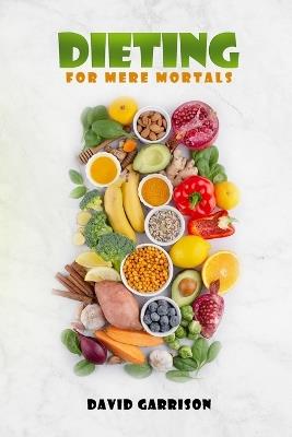 Dieting For Mere Mortals - David Garrison - cover