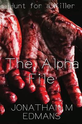 The Alpha File: Hunt for a Killer - Jonathan M Edmans - cover