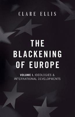 The Blackening of Europe: Ideologies & International Developments - Clare Ellis - cover