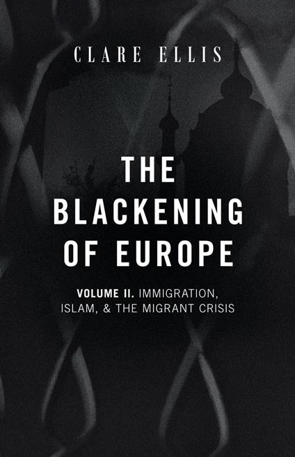 The Blackening of Europe: Immigration, Islam, and the Migrant Crisis