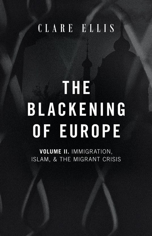The Blackening of Europe: Immigration, Islam, and the Migrant Crisis