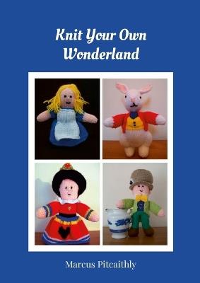 Knit Your Own Wonderland - Marcus Pitcaithly - cover