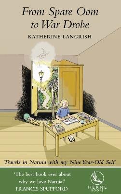 From Spare Oom to War Drobe: Travels in Narnia with my Nine-Year Old Self - Katherine Langrish - cover