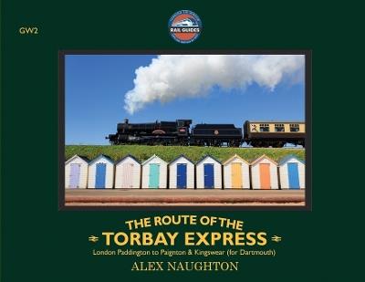 The Route of the Torbay Express: London Paddington to Paignton & Kingswear (for Dartmouth) - Alex Naughton - cover