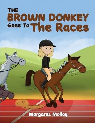 The Brown Donkey Goes To The Races - Margaret Molloy - cover