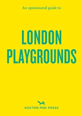 An Opinionated Guide to London Playgrounds - Emmy Watts - cover