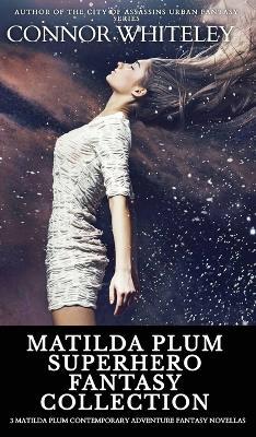 Matilda Plum Superhero Fantasy Collection: 3 Matilda Plum Contemporary Adventure Fantasy Novellas - Connor Whiteley - cover