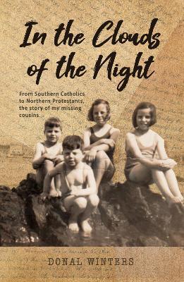 In The Clouds of the Night: From Southern Catholics to Northern Protestants, the sory of my missing cousins - Donal Winters - cover