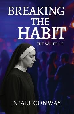 Breaking the Habit: The White Lie - Niall Conway - cover
