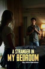 A Stranger in My Bedroom