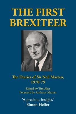 The First Brexiteer: The Diaries of Sir Neil Marten, 1970 - 79 - cover