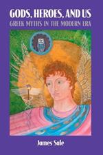 Gods, Heroes, and Us: Greek Myths in the Modern Era