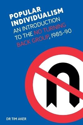 Popular Individualism: An Introduction to the No Turning Back Group, 1985-90 - Tim Aker - cover