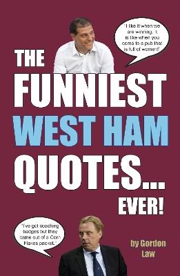 The Funniest West Ham Quotes... Ever! - Gordon Law - cover
