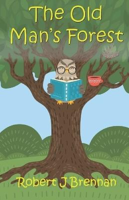 The Old Man's Forest - Robert J Brennan - cover