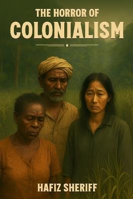 The Horror of Colonialism - Hafiz Sheriff - cover