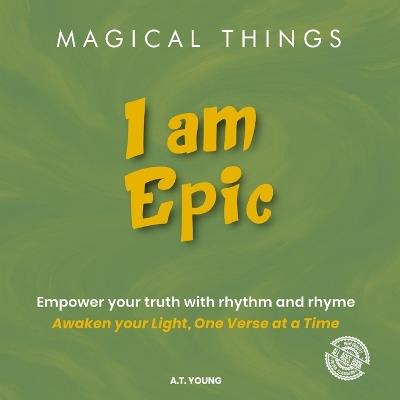 Magical Things: I am Epic - A T Young - cover