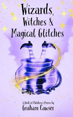 Wizards, Witches and Magical Glitches - Graham Cawser - cover