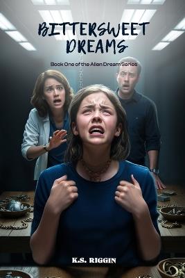 Bittersweet Dreams: Book One of the Alien Dream Series - K S Riggin - cover
