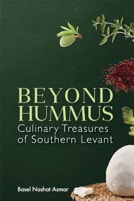Beyond Hummus: Culinary Treasures of Southern Levant - Basel Asmar - cover