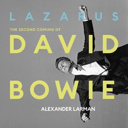 Lazarus: The Second Coming of David Bowie