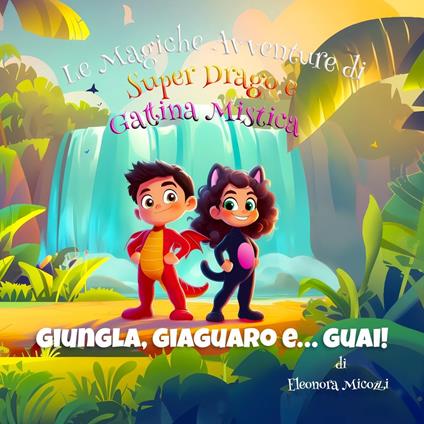 Giungla, Giaguaro e... Guai! - Eleonora Micozzi - ebook
