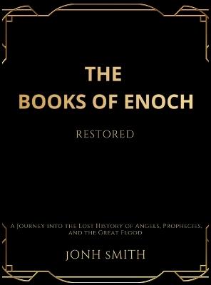 The Books of Enoch Restored: A Journey into the Lost History of Angels, Prophecies, and the Great Flood - Jonh Smith - cover