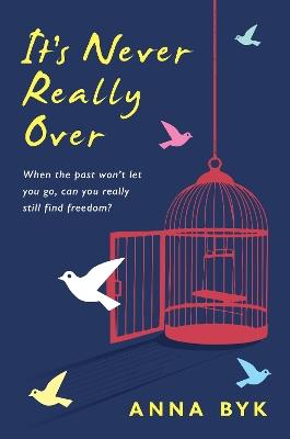 It's Never Really Over: Five women, five stories, five reasons why it's never really over - Anna Byk - cover