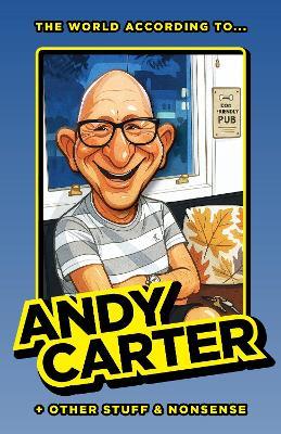 The World According to Andy Carter and Other Stuff and Nonsense - Andy Carter - cover
