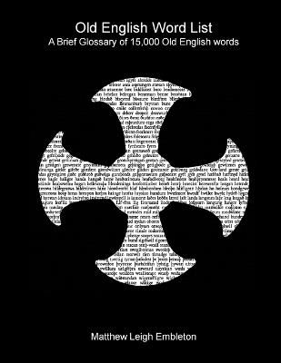 Old English Word List: A Brief Glossary of 15,000 words - Matthew Leigh Embleton - cover