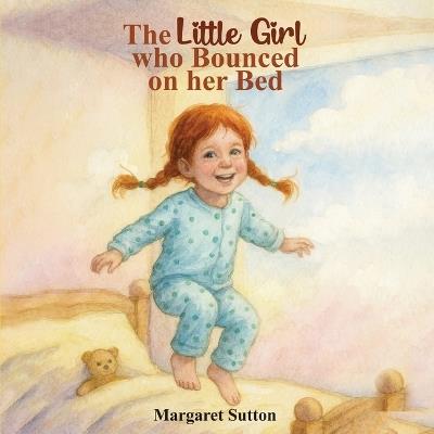 The Little Girl Who Bounced On Her Bed - Margaret Sutton - cover