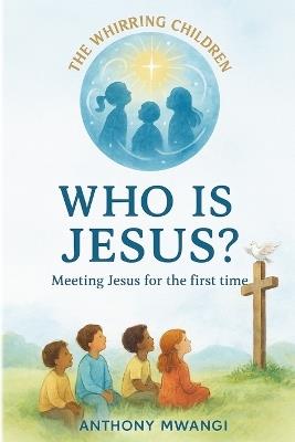 Who Is Jesus? - Anthony Mwangi - cover