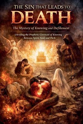 The Sin That Leads to Death: The Mystery of Knowing and Defilement - Anthony Mwangi - cover