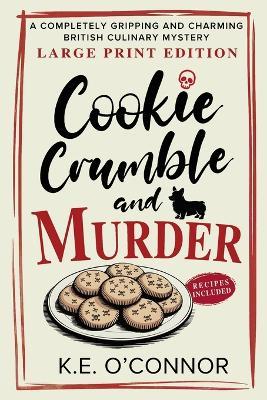 Cookie Crumble and Murder - Large Print: A Completely Gripping and Charming British Culinary Mystery - K E O'Connor - cover