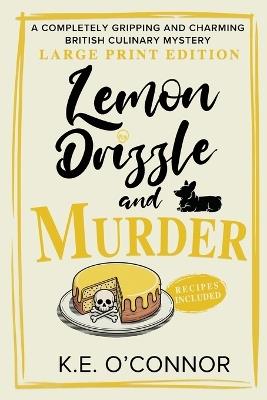 Lemon Drizzle and Murder - Large Print: A Completely Gripping and Charming British Culinary Mystery - K E O'Connor - cover