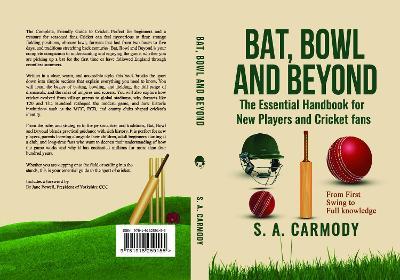 Bat, Bowl and Beyond: The Essential Handbook for New Players and Cricket Fans - S. A Carmody - cover