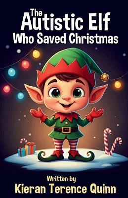The Autistic Elf Who Saved Christmas - Kieran Terence Quinn - cover