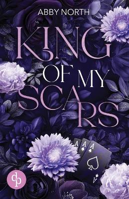 King of My Scars: A romantic suspense of desire, lies and second chances - Abby North - cover
